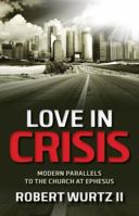Love in Crisis: Modern Parallels to the Church at Ephesus 1629984760 Book Cover