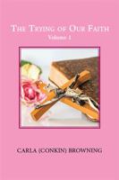 The Trying of Our Faith: Volume 1 1543484662 Book Cover