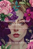 Blooming Beyond Shame: Blooming Beyond Shame B0GNL5YFK1 Book Cover