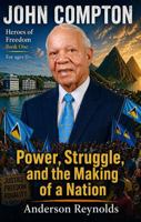 John Compton: Power, Struggle, and The Making of a Nation (Heroes of Freedom) 1963630106 Book Cover