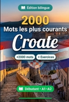 2000 Mots les Plus Courants en Croate pour Débutant: Vocabulaire de fréquence en Croate — traductions, exemples, A1-A2 (French Edition) B0HCWD65G4 Book Cover