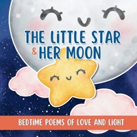 The Little Star and Her Moon. Bedtime poems of Love and Light.: A poetic adventure through the night sky. B0DTNT3Q8T Book Cover