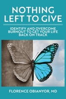 Nothing Left to Give: Identify and overcome burnout to get your life back on track 1738172007 Book Cover