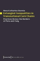 Entangled Inequalities in Transnational Care Chains: Practices Across the Borders of Peru and Italy 3837628868 Book Cover