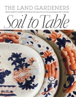 Soil to Table: Recipes for Healthy Soil and Food 1760763853 Book Cover