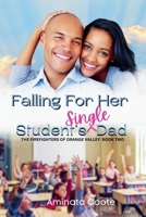 Falling For Her Student's Single Dad (The Firefighters of Orange Valley) 9768334339 Book Cover