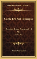 Come Era Nel Principio: Tenebre Rosse Dramma In 3 Atti (1918) 1160834318 Book Cover