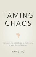 Taming Chaos: Harnessing the Power of Kabbalah to Make Sense of Our Lives 1571892257 Book Cover
