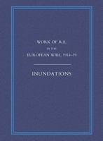 Work of the Royal Engineers in the European War 1914-1918: Inundations 1845743385 Book Cover