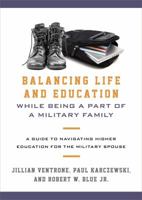 Balancing Life and Education While Being a Part of a Military Family: A Guide to Navigating Higher Education for the Military Spouse 144226005X Book Cover