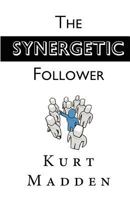 The Synergetic Follower: Changing Our World Without Being the Leader 1463684444 Book Cover