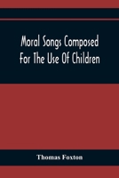 Moral Songs Composed for the use of Children 9354368549 Book Cover