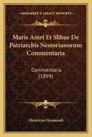 Maris Amri Et Slibae De Patriarchis Nestorianorum Commentaria: Commentaria (1899) 116085632X Book Cover