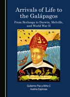 Arrivals of Life to the Galápagos: From Berlanga to Darwin, Melville, and World War II 1036405087 Book Cover