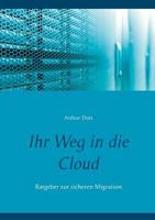Ihr Weg in die Cloud: Ratgeber zur sicheren Migration 3746078598 Book Cover