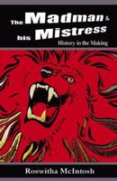 The Madman and His Mistriss - History in the Making 0741439719 Book Cover