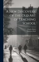 A New Discovery of the Old Art of Teaching School 1019419962 Book Cover