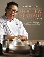 Teochew Heritage Cooking: A Treasury of Recipes for Chinese Comfort Food 981463428X Book Cover