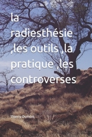 la radiesthésie ,les outils ,la pratique ,les controverses B0C5F8W3X1 Book Cover