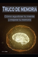 Truco de memoria: Cómo agudizar tu mente y mejorar tu memoria B09B28PZSX Book Cover