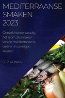 Mediterraanse Smaken 2023: Ontdek hoe eenvoudig het is om de smaken van de mediterranee te creëren in uw eigen keuken 1837524912 Book Cover