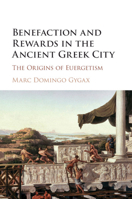 Benefaction and Rewards in the Ancient Greek City: The Origins of Euergetism 1108940331 Book Cover