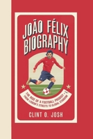 JOÃO FÉLIX BIOGRAPHY: The Rise of a Football Prodigy - From Lisbon's Streets to Global Stardom B0DW7S1SHR Book Cover