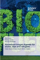 Household biogas digester for slums, idps and refugees: Case study of Kass South Darfur, Sudan 6138951425 Book Cover