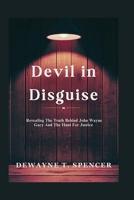 Devil in Disguise: Revealing The Truth Behind John Wayne Gacy And The Hunt For Justice B0FR9ZZFP9 Book Cover