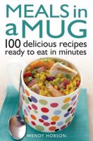 Meals in a Mug: 100 Delicious Recipes Ready to Eat in Minutes 071602392X Book Cover