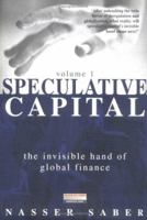 Speculative Capital, Vol. 1: The Invisible Hand of Global Finance 0273641557 Book Cover