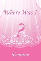 Where Was I? 1480989258 Book Cover