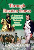 Through Russian Snows: A Story of Napoleon's Retreat from Moscow 1515202232 Book Cover