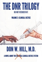 The DNR Trilogy: Volume 3: Clinical Justice 1953537197 Book Cover