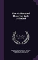 The Architectural History Of York Cathedral 1165651424 Book Cover