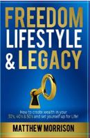 Freedom, Lifestyle & Legacy: How to create wealth in your 30's, 40's, & 50's and set yourself up for Life! 0648588513 Book Cover