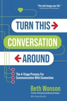 Turn This Conversation Around: The 4-Stage Process for Communication with Connection 1736458930 Book Cover