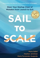 Sail to Scale: Steer Your Startup Clear of Mistakes from Launch to Exit 1945783303 Book Cover
