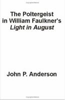 The Poltergeist in William Faulkner's Light in August 1581126166 Book Cover
