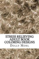 Stress Relieving Adult Book Coloring Designs: Peaceful Patterns Featuring Mandala and Mind Calming Designs with Henna Inspired Flowers 1535129158 Book Cover