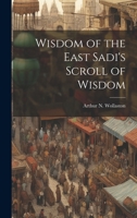 Wisdom of the East Sadi's Scroll of Wisdom 1022000772 Book Cover