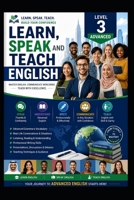 Learn, Speak and Teach English - Level 3 - Advanced: Quick Learning English Course (English Learning Course) B0HGBDQSF1 Book Cover