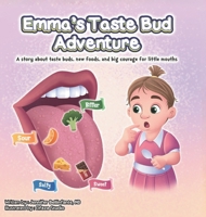 Emma's Taste Bud Adventure: A story about taste buds, new foods, and big courage for little mouths 1069749354 Book Cover