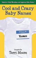 Cool and Crazy Baby Names: America's Most Marvelous and Ingenious Baby Names 1460921348 Book Cover