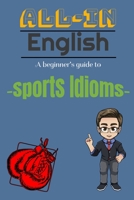A Beginners Guide to Sports Idioms: All-in English B096XMB2QW Book Cover