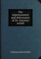 The Imprisonment and Deliverance of Dr. Giacinto Achilli, 1115450840 Book Cover