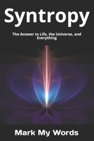 Syntropy: The Answer to Life, the Universe, and Everything (Quantum Mechanics) 1980657904 Book Cover