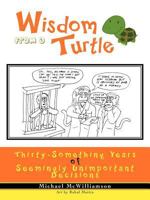 Wisdom from a Turtle: Thirty-Something Years of Seemingly Unimportant Decisions 1462002579 Book Cover