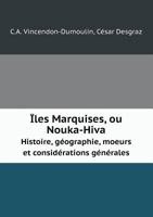 Îles Marquises, ou Nouka-Hiva Histoire, géographie, moeurs et considérations générales 5519068933 Book Cover