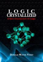 Logic Crystallized: A New Introduction to Logic 1607972026 Book Cover